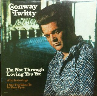 CONWAY TWITTY   i'm not through loving you yet MCA 441 (LP vinyl record) Music