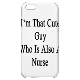 I'm That Cute Guy Who Is Also A Nurse Case For iPhone 5C