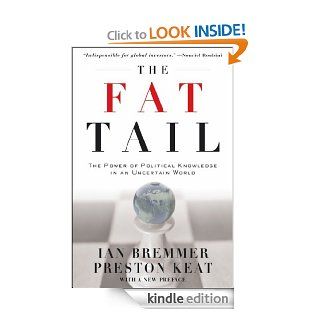 The Fat Tail The Power of Political Knowledge in an Uncertain World (with a New Preface) eBook Ian Bremmer, Preston Keat Kindle Store