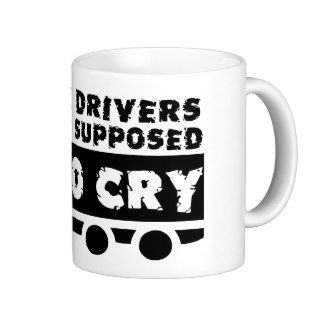 Truck Drivers Aren't Supposed To Cry Funny Mug