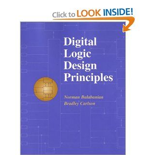 Digital Logic Design Principles Norman Balabanian, Bradley Carlson 9780471293514 Books