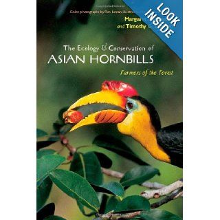 The Ecology and Conservation of Asian Hornbills Farmers of the Forest Margaret F. Kinnaird, Timothy G. O'Brien, Tim Laman 9780226437125 Books