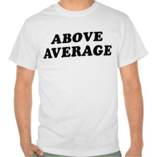 Above Average T shirts