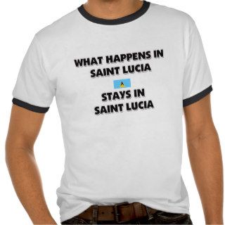 What Happens In SAINT LUCIA Stays There T Shirts