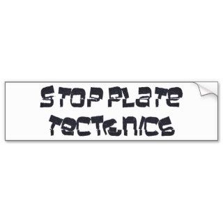 Stop Plate Tectonics Bumper Sticker