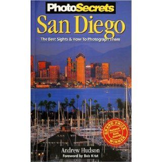 PhotoSecrets San Diego The Best Sights and How To Photograph Them Andrew Hudson 9780965308731 Books
