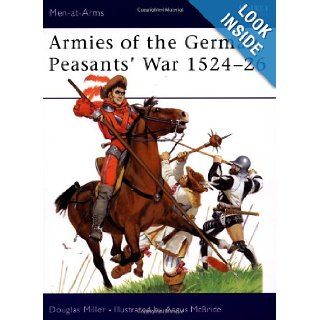 Armies of the German Peasants' War 1524 26 (Men at Arms) Douglas Miller, Angus McBride 9781841765075 Books