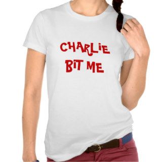 CHARLiE BiT ME Shirts