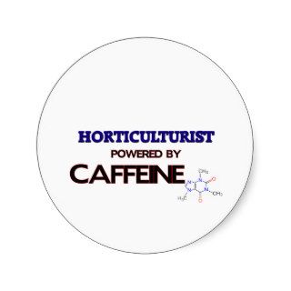 Horticulturist Powered by caffeine Round Sticker