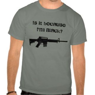 Is it because I'm Black? Shirts