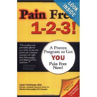 Pain Free 1 2 3 A Proven Program to Get You Pain Free NOW Jacob Teitelbaum 9780964759916 Books
