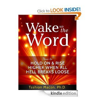 Wake Up The Word  How to Hold On & Rise Higher When All Hell Breaks Loose eBook Tashion Macon Ph.D. Kindle Store