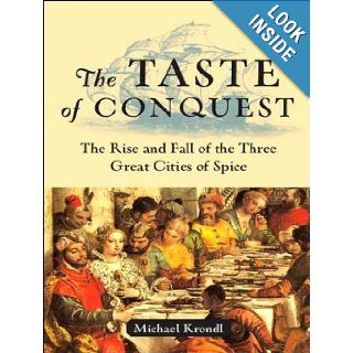The Taste of Conquest The Rise and Fall of the Three Great Cities of Spice Michael Krondl, Todd McLaren Books