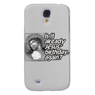 IS IT ALREADY JESUS BIRTHDAY AGAIN  .png Samsung Galaxy S4 Case