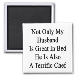 Not Only My Husband Is Great In Bed He Is Also A T Refrigerator Magnet