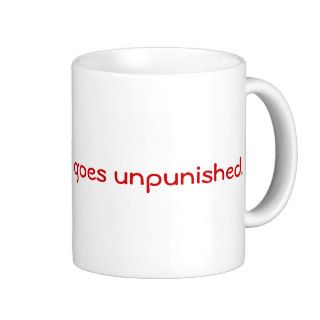 No good deed goes unpunished. coffee mugs