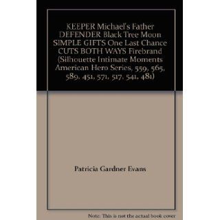 KEEPER Michael's Father DEFENDER Black Tree Moon SIMPLE GIFTS One Last Chance CUTS BOTH WAYS Firebrand (Silhouette Intimate Moments American Hero Series, 559, 565, 589, 451, 571, 517, 541, 481) Patricia Gardner Evans, Dallas Schulze, Kathleen Eagle, K
