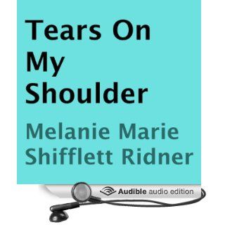 Tears on My Shoulder (Audible Audio Edition) Melanie Marie Shifflett Ridner, Stephen James Books