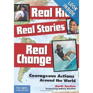 Real Kids, Real Stories, Real Change Courageous Actions Around the World (9781575423500) Garth Sundem Books