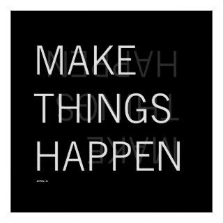 MAKE THINGS HAPPEN POSTERS
