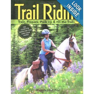 Trail Riding Train, Prepare, Pack Up & Hit the Trail Rhonda Massingham Hart 9781580175609 Books