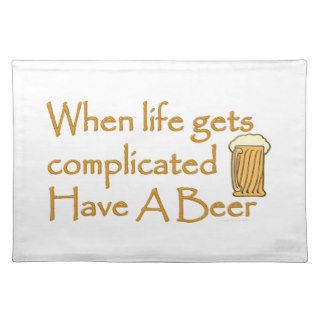 Funny Have A Beer When Life Gets Complicated Place Mats
