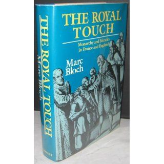 The Royal Touch Monarchy and Miracles in France and England Marc Bloch 9780880294089 Books