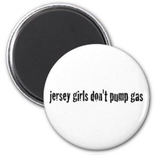 Jersey Girls Don'T Pump Gas Refrigerator Magnets
