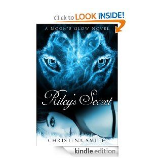 Riley's Secret (A Moon's Glow Book 1) eBook Christina Smith Kindle Store
