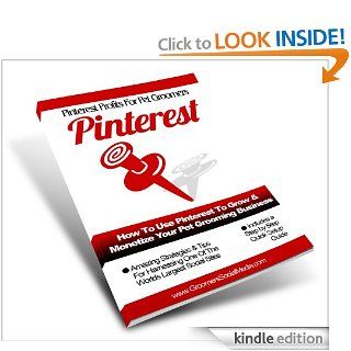How To Use Pinterest To Grow & Monetize Your Pet Grooming Business (Pet Groomers Social Media Profits) eBook Angela Thompson Kindle Store