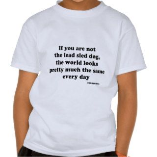 Lead Sled Dog quote Shirt