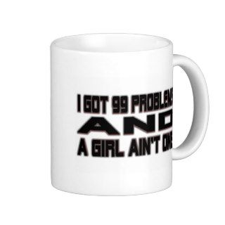 I Got 99 Problems Coffee Mugs
