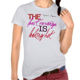The Best Revenge Is Looking Hot Shirts