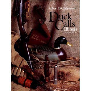 Duck Calls of Illinois, 1863 1963 Robert D. Christensen 9780875801834 Books