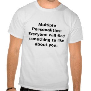 Multiple Personalities Everyone will find someShirts