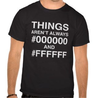 Things aren't always black and white (Hex Code) T Shirt