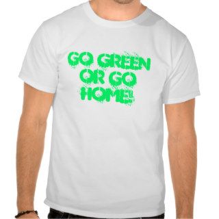 GO GREEN OR GO HOME TEE SHIRT