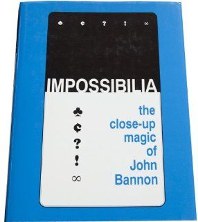 Impossibilia the Close Up Magic of John John Bannon Books