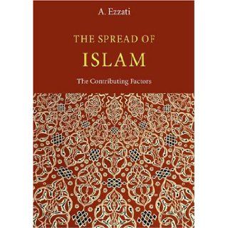 The Spread of Islam The Contributing Factors A. Ezzati 9781904063018 Books
