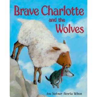 Brave Charlotte and the Wolves Anu Stohner, Henrike Wilson 9781599904245 Books