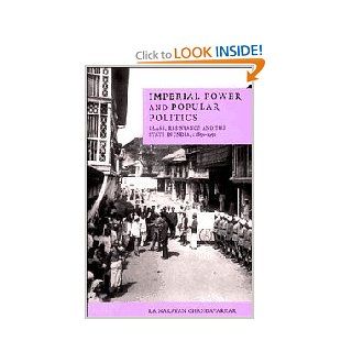 Imperial Power and Popular Politics Class, Resistance and the State in India, 1850 1950 (Cambridge Studies in Indian History & Society) Rajnarayan Chandavarkar 9780521592345 Books