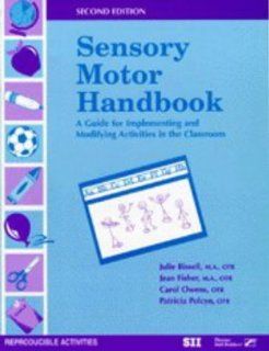 Sensory Motor Handbook A Guide for Implementing and Modifying Activities in the Classroom Julie Bissell, Jean Fisher, Carol Owens, Patricia Polcyn 9780761643869 Books