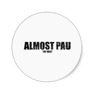 Almost Pau Try Wait Round Sticker