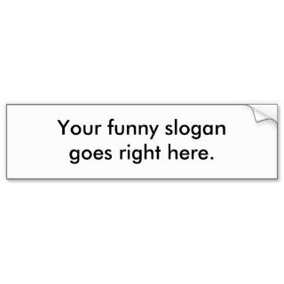 your funny slogan goes right here01 bumper sticker