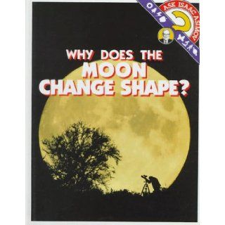 Why Does the Moon Change Shape? (Ask Isaac Asimov) Isaac Asimov 9780836804386 Books