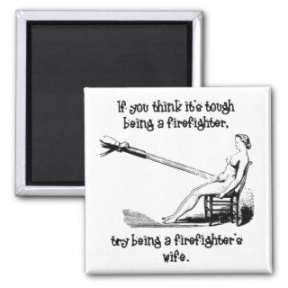 Try Being A fire Fighters Wife Fridge Magnets
