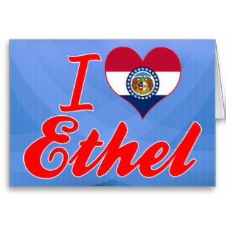 I Love Ethel, Missouri Greeting Cards