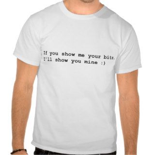 If you show me your bits, I'll show you mine ) Shirts
