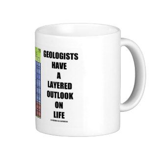 Geologists Have A Layered Outlook On Life (Humor) Mugs