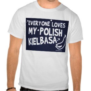 EVERYONE LOVES MY POLISH KIELBASA funny polish tee